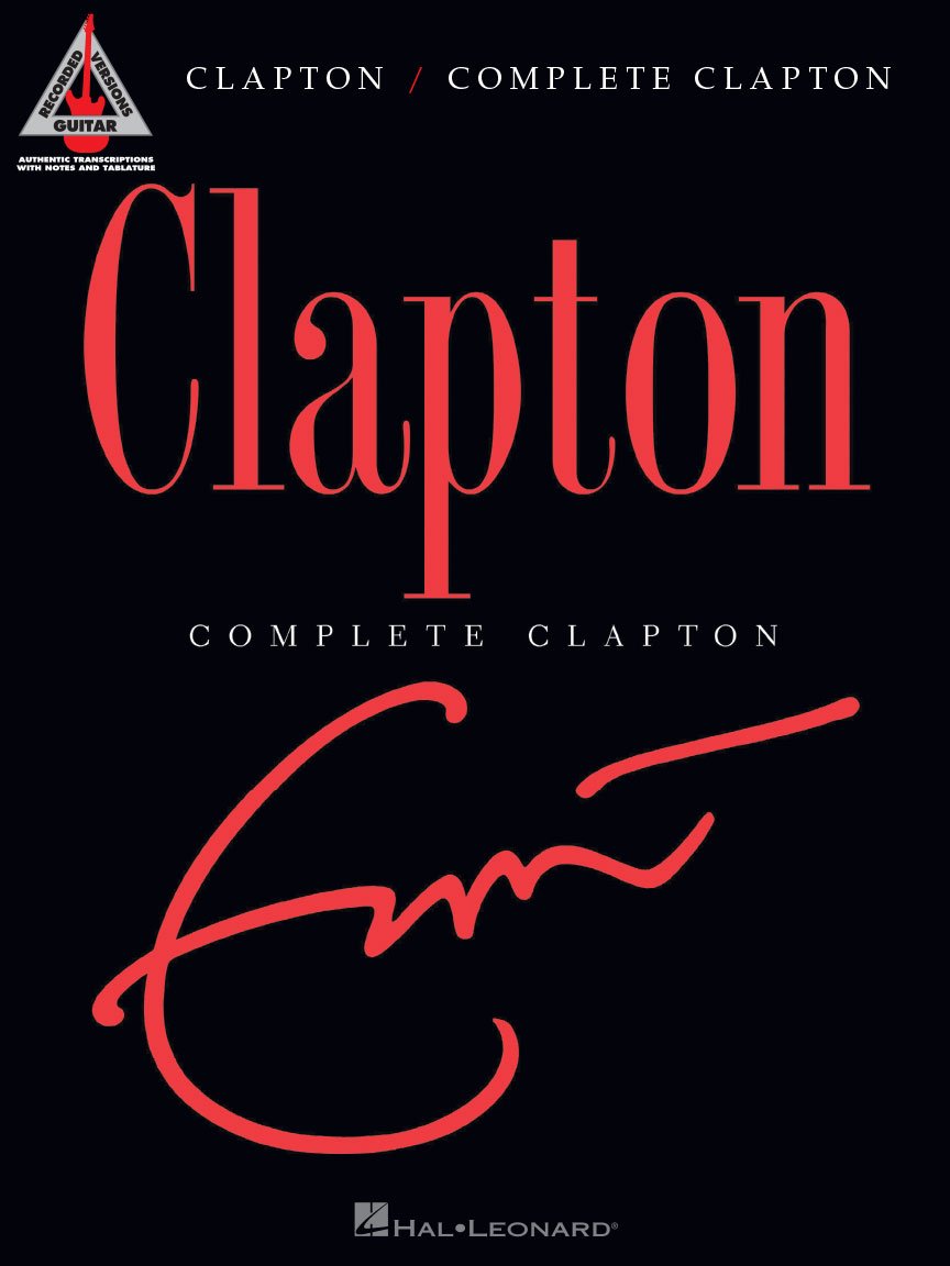 Eric Clapton Complete Clapton Guitar Recorded Versions | Note-for-Note Guitar TAB | 36 Songs Including Layla, Tears in Heaven, Wonderful Tonight & More | Hal Leonard Sheet Music