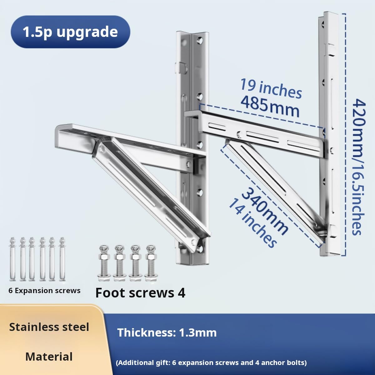 mini Split Wall mounting Bracket Fits 9000-36000 BTU condensers Required mounting Screws Included Maximum Weight 320 lbs. 1.3 Thickness mm Stainless Steel Wall Mount Air Conditioner Bracket