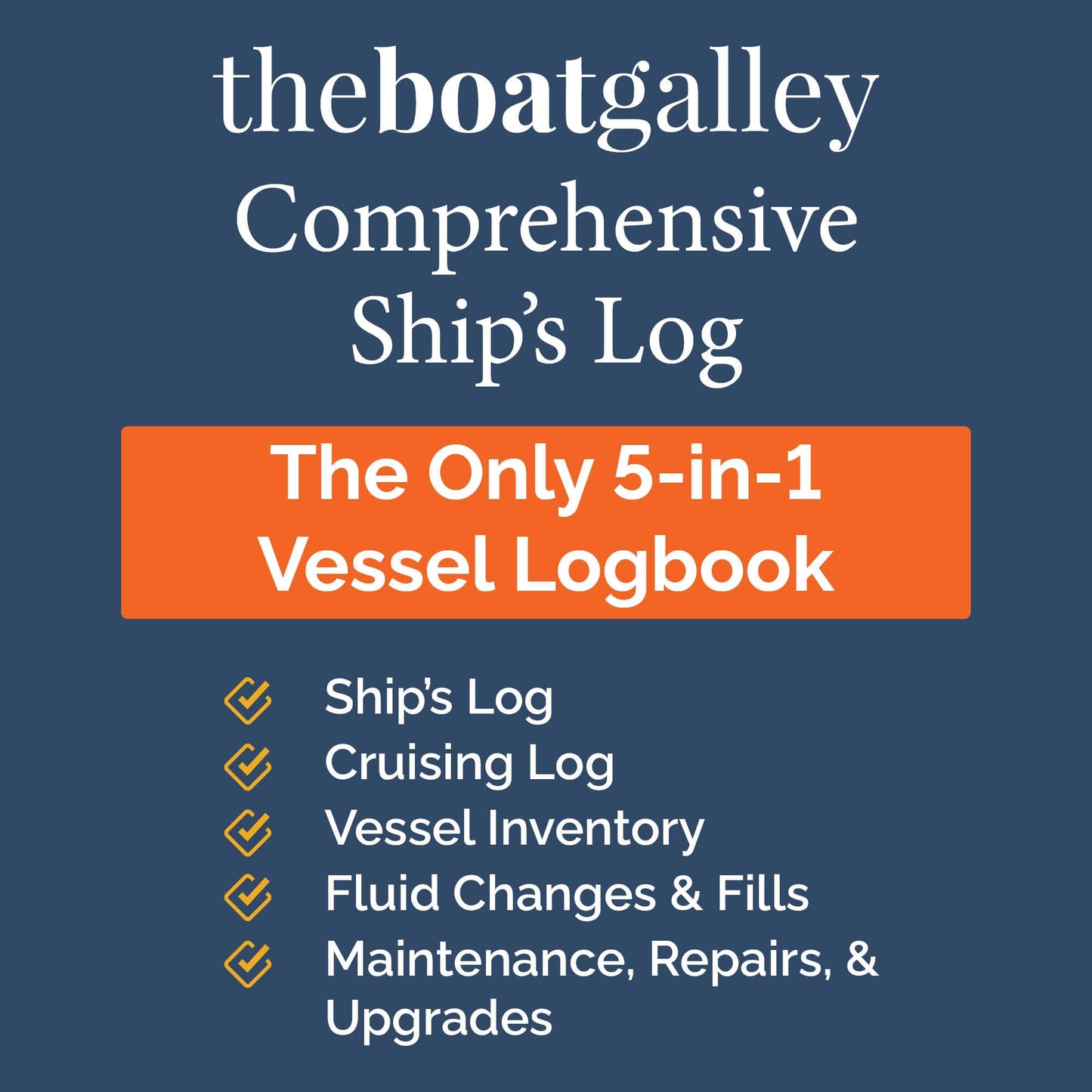 The Boat Galley Ship's Log: 5 Logs in 1 Book - Watch Log, Cruising Log, Fluid Changes & Fills, Maintenance, Repairs & Upgrades Plus Vessel and Spares Inventory