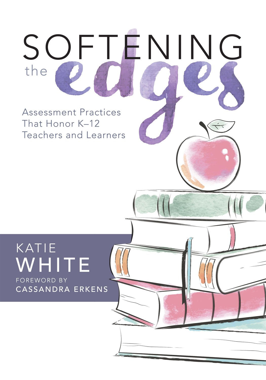 Softening the Edges: Assessment Practices That Honor K–12 Teachers and Learners