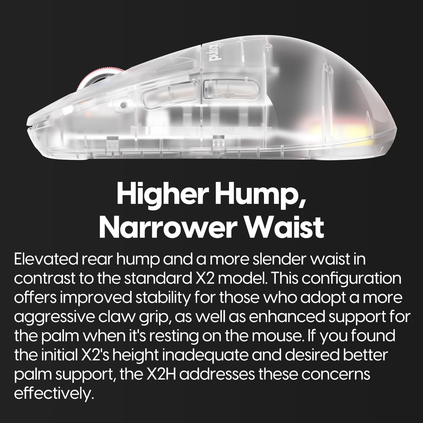 Pulsar Gaming Gears X2H (High Hump) Mini Wireless Gaming Mouse, Designed for Competitive Esports, Lightweight 52g, PAW3395 26K DPI Sensor, Optical Switch, 1ms Polling, Symmetrical Shape, Superclear