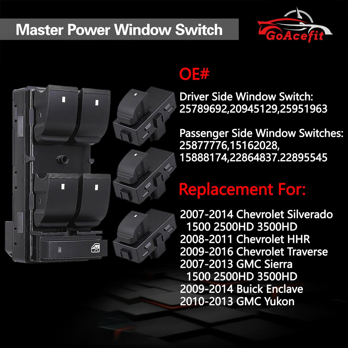 GoAceFit Master Power Window Switch & 3 Pcs Passenger Side Window Switches for 2007-2014 Chevy Silverado, GMC Sierra, 2009-2017 Traverse, 2010-2013 Yukon, HHR, Buick Enclave, OE 20945129 25877776