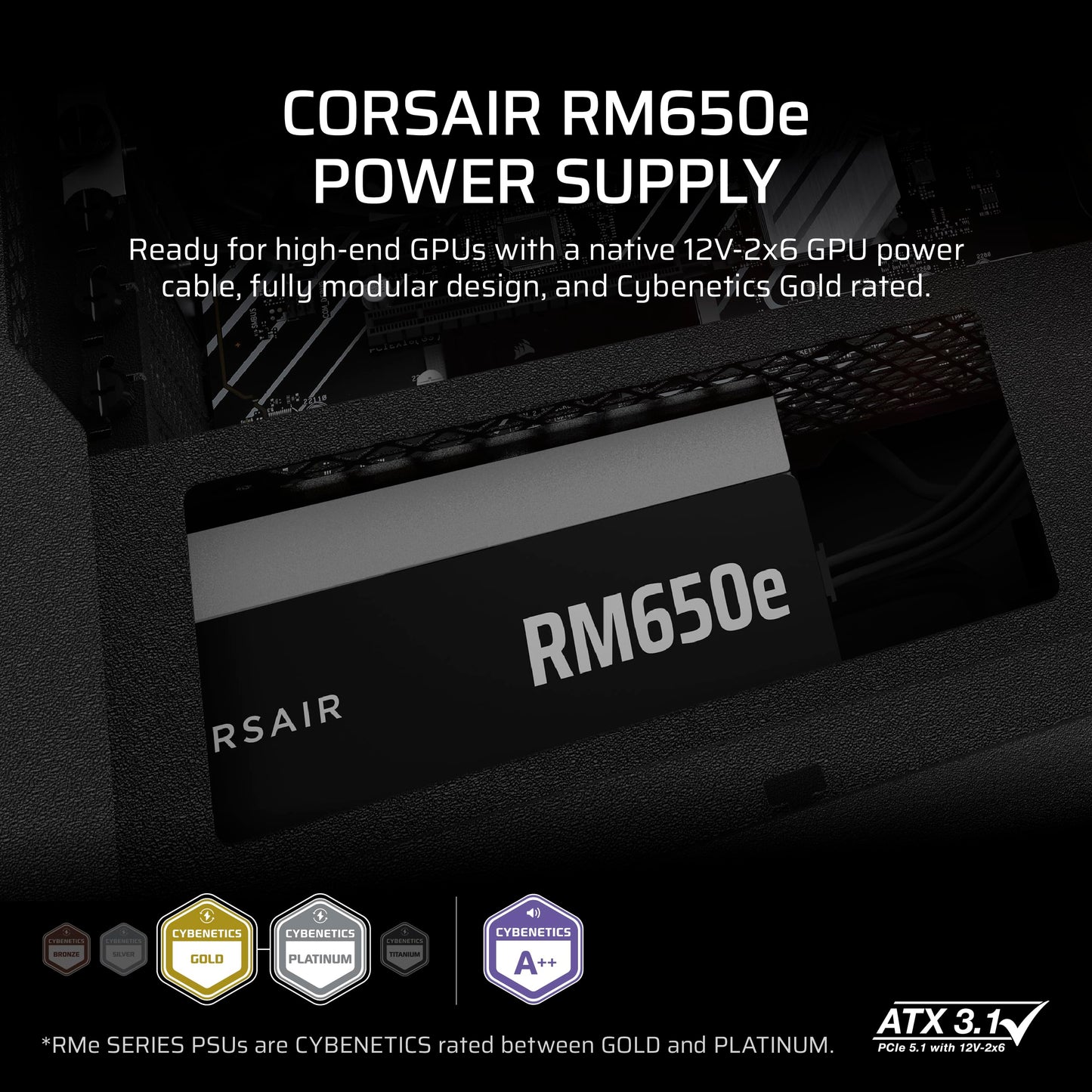 CORSAIR RM650e (2025) Fully Modular Low-Noise ATX Power Supply with 12V-2x6 Cable – ATX 3.1 & PCIe 5.1 Compliant, Cybenetics Gold Efficiency, 105°C-Rated Capacitors, Modern Standby Mode – Black